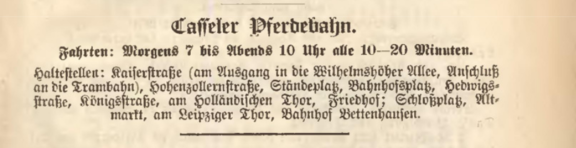 Anzeige aus dem kasseler Adessbuch 1894: Die Pferdebahn verkehrt von morgens 7 Uhr bis abends bis zum Bahnhof Bettenhausen10 Uhr 